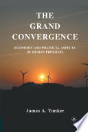 The Grand Convergence : Economic and Political Aspects of Human Progress /