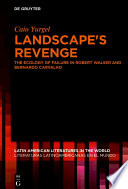 Landscape's Revenge : The ecology of failure in Robert Walser and Bernardo Carvalho /
