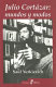 Julio Cortázar : mundos y modos /