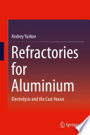 Refractories for aluminium : electrolysis and the cast house /