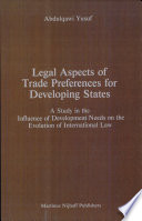 Legal aspects of trade preferences for developing states : a study in the influence of development needs on the evolution of international law /