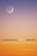 Caesarean moon births : calculations, moon sighting, and the prophetic way /