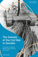 The genesis of the civil war in Somalia : the impact of foreign military intervention on the conflict /