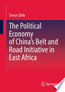 The Political Economy of China's Belt and Road Initiative in East Africa /