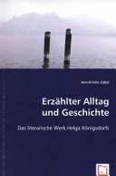 Erzählter Alltag und Geschichte : das literarische Werk Helga Königsdorfs /