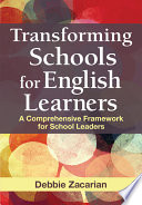 Transforming schools for English learners : a comprehensive framework for school leaders /