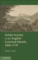 Settler Society in the English Leeward Islands, 1670-1776 /