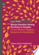 Marian Devotion Among the Roma in Slovakia : A Post-Modern Religious Response to Marginality /