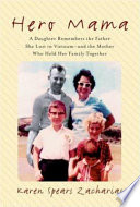 Hero mama : a daughter remembers the father she lost in Vietnam--and the mother who held her family together /
