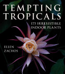 Tempting tropicals : 175 irresistible indoor plants /