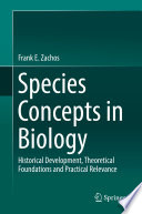 Species concepts in biology : historical development, theoretical foundations and practical relevance /