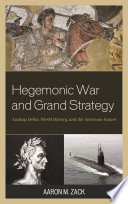 Hegemonic war and grand strategy : Ludwig Dehio, world history, and the American future /