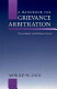 A handbook for grievance arbitration : procedural and ethical issues /