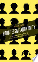 Progressive anonymity : from identity politics to evidence-based government /