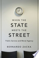 When the state meets the street : public service and moral agency /