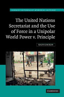 The United Nations Secretariat and the use of force in a unipolar world : power v. principle /