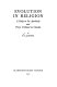 Evolution in religion : a study in Sri Aurobindo and Pierre Teilhard de Chardin /