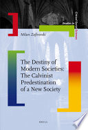 The destiny of modern societies : the Calvinist predestination of a new society /