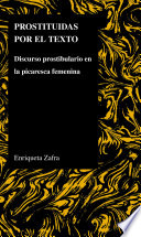 Prostituidas por el texto : discurso prostibulario en la picaresca femenina /