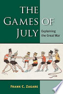 The games of July : explaining the Great War /
