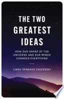 The two greatest ideas : how our grasp of the universe and our minds changed everything /