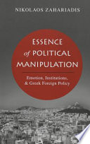 Essence of political manipulation : emotion, institutions, & Greek foreign policy /