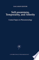 Self-Awareness, Temporality, and Alterity : Central Topics in Phenomenology /