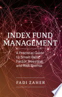 Index Fund Management : A Practical Guide to Smart Beta, Factor Investing, and Risk Premia /