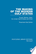 The making of the modern Gulf states : Kuwait, Bahrain, Qatar, the United Arab Emirates and Oman /