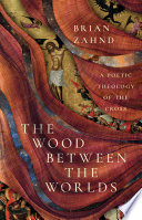 The wood between the worlds : a poetic theology of the cross /