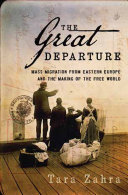 The great departure : mass migration from eastern Europe and the making of the free world /