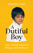 A dutiful boy : a memoir of a gay Muslim's journey to acceptance /