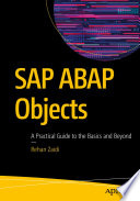 SAP ABAP Objects : A Practical Guide to the Basics and Beyond  /