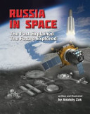 Russia in space : the past explained, the future explored /