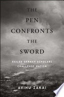 The pen confronts the sword : exiled German scholars challenge Nazism /