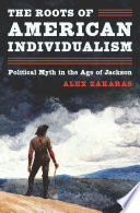 The Roots of American Individualism : Political Myth in the Age of Jackson /