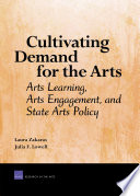 Cultivating demand for the arts : arts learning, arts engagement, and state arts policy /