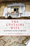 The upstairs wife : an intimate history of Pakistan /