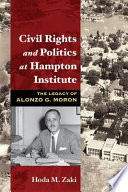 Civil rights and politics at Hampton Institute : the legacy of Alonzo G. Moron /