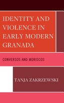 Identity and violence in early modern Granada : Conversos and Moriscos /