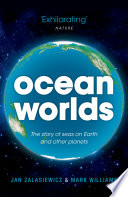 Ocean worlds : the story of seas on earth and other planets /