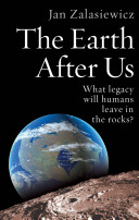 The earth after us : what legacy will humans leave in the rocks? /