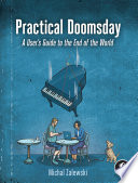 Practical doomsday : a sensible field guide to surviving disasters /