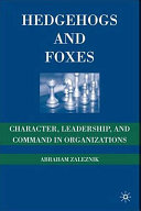 Hedgehogs and foxes : character, leadership, and command in organizations /