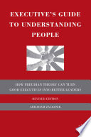 Executive's Guide to Understanding People : How Freudian Theory Can Turn Good Executives into Better Leaders /