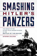 Smashing Hitler's Panzers : the defeat of the Hitler Youth Panzer Division in the Battle of the Bulge /