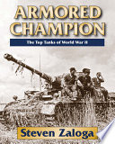 Armored Champion : Top Tanks of World War II /