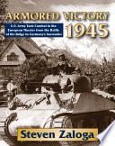 Armored victory 1945 : U.S. Army tank combat in the European theater from the Battle of the Bulge to Germany's surrender /