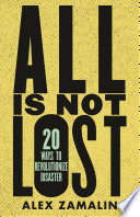 All is not lost : 20 ways to revolutionize disaster /