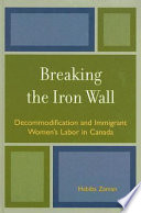 Breaking the iron wall : decommodification and immigrant women's labor in Canada /